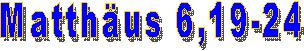 Matthus 6,19-24