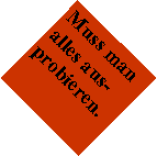 Textfeld: Muss man alles aus-probieren.