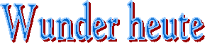 Wunder heute
